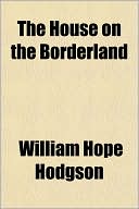 Book cover image of The House on the Borderland by William Hope Hodgson
