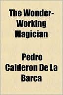 Pedro Calderon de la Barca: The Wonder-Working Magician