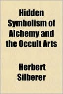Book cover image of Hidden Symbolism of Alchemy and the Occult Arts by Herbert Silberer