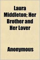 Anonymous: Laura Middleton; Her Brother and Her Lover