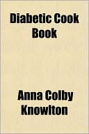 Anna Colby Knowlton: Diabetic Cook Book
