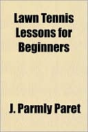 Book cover image of Lawn Tennis Lessons for Beginners by J. Parmly Paret