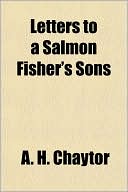 Book cover image of Letters to a Salmon Fisher's Sons by A. H. Chaytor