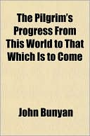 Book cover image of The Pilgrim's Progress from This World to That Which Is to Come by John Bunyan