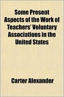 Carter Alexander: Some Present Aspects of the Work of Teachers' Voluntary Associations in the United States