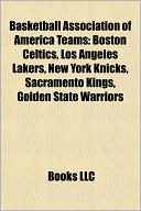 LLC Books: Basketball Association of America Teams: Boston Celtics, Los Angeles Lakers, New York Knicks, Sacramento Kings, Golden State Warriors