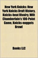Books LLC: New York Knicks: New York Knicks Draft History, Knicks-heat Rivalry, Wilt Chamberlain's 100-Point Game, Knicks-nuggets Brawl