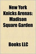 Book cover image of New York Knicks Arenas: Madison Square Garden by Books LLC