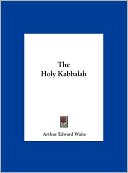 Arthur Edward Waite: The Holy Kabbalah