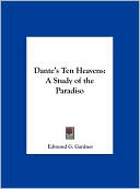 Edmund G. Gardner: Dante's Ten Heavens: A Study of the Paradiso