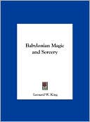 Book cover image of Babylonian Magic and Sorcery by Leonard W. King