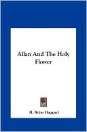 Book cover image of Allan And The Holy Flower by H. Rider Haggard