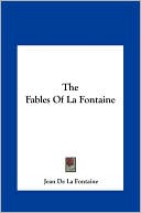 Jean De La Fontaine: The Fables Of La Fontaine