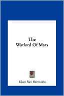 Edgar Rice Burroughs: The Warlord Of Mars