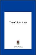 E. C. Bentley: Trent's Last Case