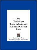 Book cover image of The Charlemagne Tower Collection of American Colonial Laws by Charlemagne Tower