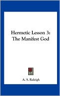 Book cover image of Hermetic Lesson 3: The Manifest God by A. S. Raleigh