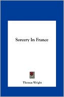 Book cover image of Sorcery In France by Thomas Wright