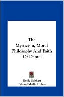 Emile Gebhart: The Mysticism, Moral Philosophy And Faith Of Dante