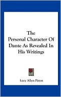 Lucy Allen Paton: The Personal Character Of Dante As Revealed In His Writings
