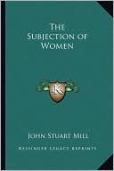 John Stuart Mill: The Subjection of Women