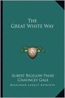 Book cover image of The Great White Way by Albert Bigelow Paine