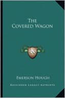 Emerson Hough: The Covered Wagon