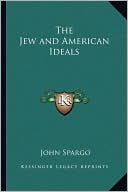 Book cover image of The Jew and American Ideals by John Spargo