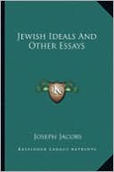 Joseph Jacobs: Jewish Ideals And Other Essays