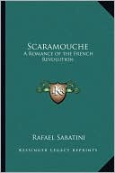 Rafael Sabatini: Scaramouche: A Romance of the French Revolution