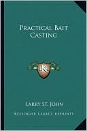 Larry St. John: Practical Bait Casting