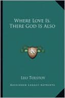 Leo Tolstoy: Where Love Is, There God Is Also