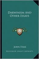 John Fiske: Darwinism And Other Essays