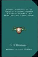 S. H. Hammond: Hunting Adventures In The Northern Wilds Or A Tramp In The Chateaugay Woods, Over Hills, Lakes, And Forest Streams