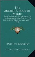 Lewis De Claremont: The Ancient's Book of Magic: Containing Secret Records of the Procedure and Practice of the Ancient Masters and Adepts 1940
