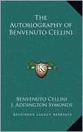 Benvenuto Cellini: The Autobiography of Benvenuto Cellini