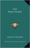 Book cover image of The Arab Horse by Spencer Borden