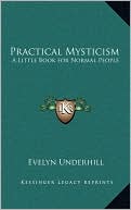 Evelyn Underhill: Practical Mysticism: A Little Book for Normal People