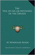 Book cover image of The Veil of Isis or Mysteries of the Druids by W. Winwood Reade
