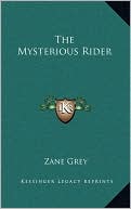 Zane Grey: The Mysterious Rider