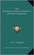 Book cover image of The Spiritual Sense of Dante's Divina Commedia by W. T. Harris