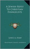 Lewis A. Hart: A Jewish Reply To Christian Evangelists
