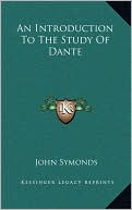 John Symonds: An Introduction To The Study Of Dante