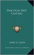 Book cover image of Practical Bait Casting by Larry St. John