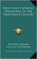 Frederic Ozanam: Dante And Catholic Philosophy In The Thirteenth Century