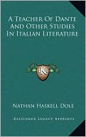 Book cover image of A Teacher Of Dante And Other Studies In Italian Literature by Nathan Haskell Dole
