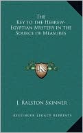 J. Ralston Skinner: The Key to the Hebrew-Egyptian Mystery in the Source of Measures
