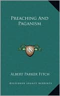 Albert Parker Fitch: Preaching And Paganism