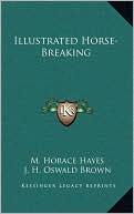 M. Horace Hayes: Illustrated Horse-Breaking