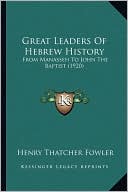 Henry Thatcher Fowler: Great Leaders Of Hebrew History